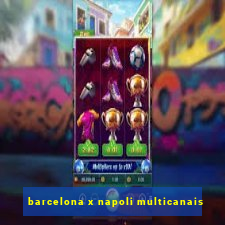 barcelona x napoli multicanais